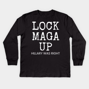 LOCK MAGA UP HILLARY WAS RIGHT Kids Long Sleeve T-Shirt